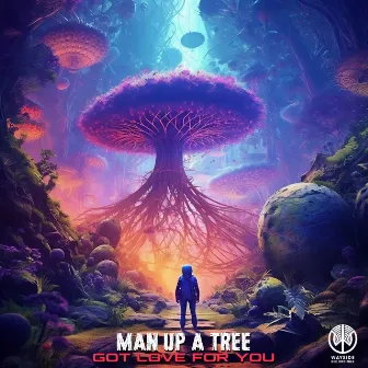 Got Love For You by Man Up A Tree