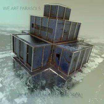 Pollution (To the Sea) by We Are Parasols