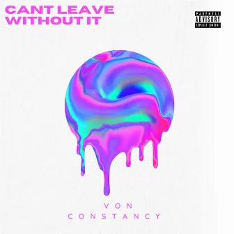 cant Leave without It by Von Constancy