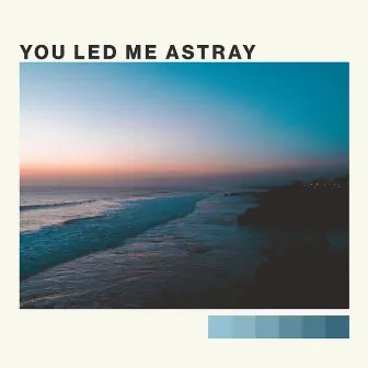 You Led Me Astray by A27C