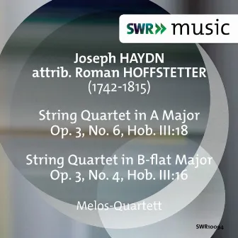 Joseph Haydn: String Quartets, Op. 3, Nos. 4 & 6 (Attrib. Hoffstetter) by Roman Hoffstetter