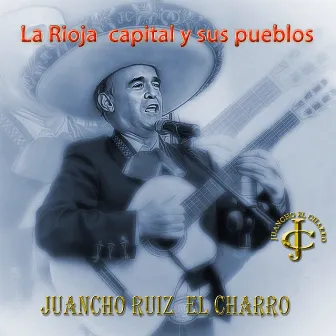 La Rioja capital y sus pueblos by Juancho Ruiz (El Charro)