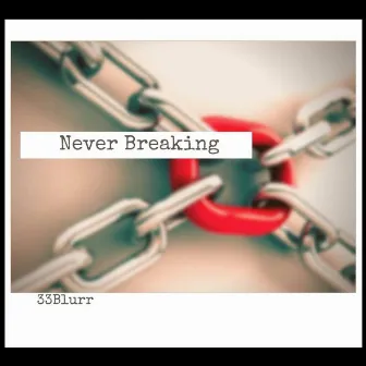 Never Breaking by 33Blurr