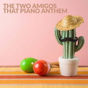 That Piano Anthem by The Two Amigos