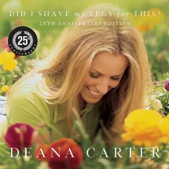 Did I Shave My Legs For This? (25th Anniversary Edition) by Deana Carter