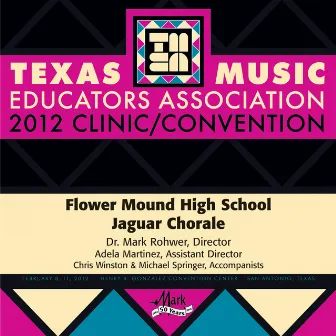 2012 Texas Music Educators Association (TMEA): Flower Mound High School Jaguar Chorale by Mark Rohwer