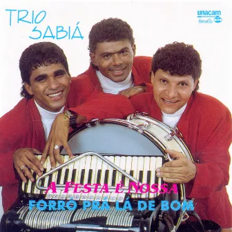 A Festa é Nossa: Forró Prá Lá de Bom by Trio Sabiá