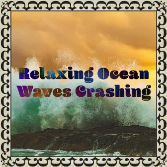 Relaxing Waves Crashing by Oceanic Soundscapes