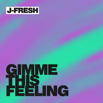 Gimme This Feeling by J-Fresh