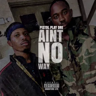 Ain't No Way by Pistol Play Dre