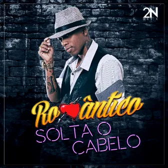 Solta o Cabelo by Mc Romântico