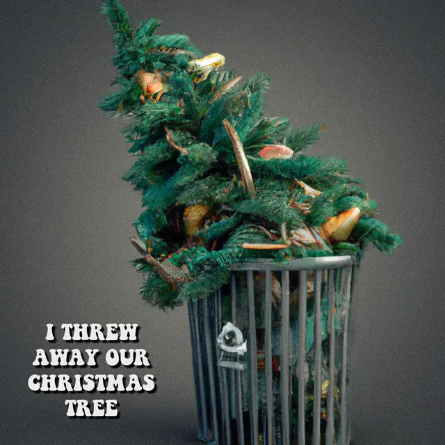 I Threw Away Our Christmas Tree