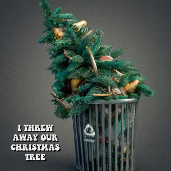 I Threw Away Our Christmas Tree by Timon Emch