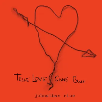 True Love Gone Bust by Johnathan Rice