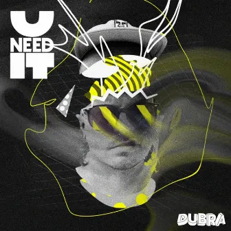 You need it by Dubra