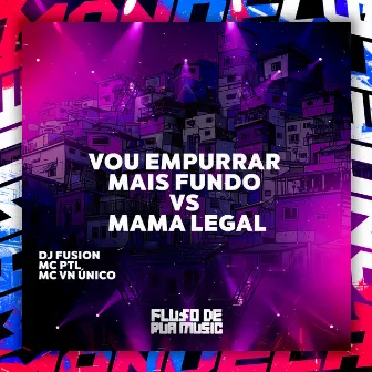 Vou Empurrar Mais Fundo Vs Mama Legal by DJ FUSION