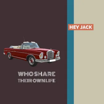 Who Share Their Own Life by Hey Jack