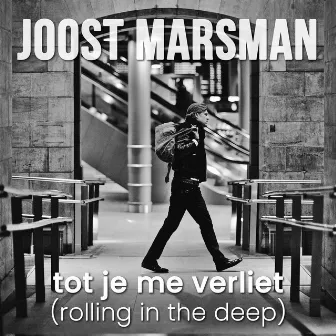 Tot Je Me Verliet (Rolling in the Deep) by Joost Marsman