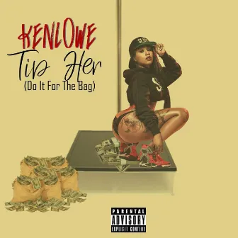 Tip her (do it for the bag) by Kenlowe