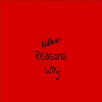 Reasons Why by Kalhoun