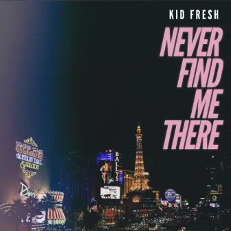 Never Find Me There by Kid Fresh