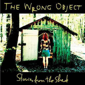 Stories from the Shed by The Wrong Object