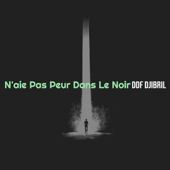 N'aie Pas Peur Dans Le Noir by DDF Djibril