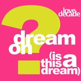 Dream On (Is This A Dream) by Love Decade