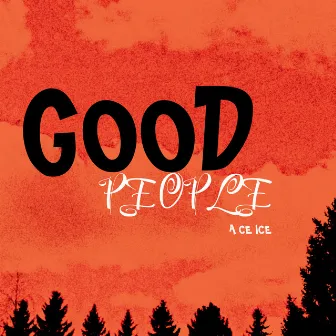 Good People by A Ce Ice