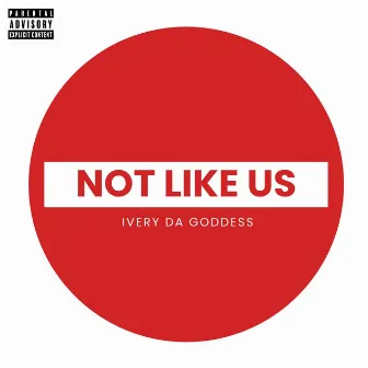 Not Like Us (Special Version) by Ivery Da Goddess