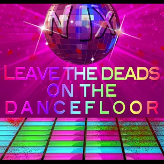 Leave the Deads on the Dancefloor by Nix