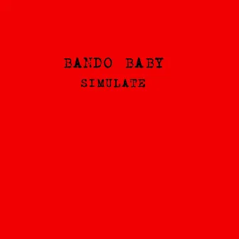 Simulate by Bando Baby