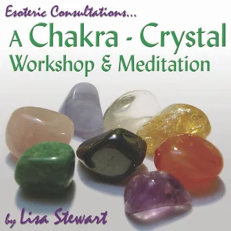 A Chakra Crystal Workshop & Meditation, Vol. 2. by Lisa Stewart