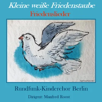 Kleine weiße Friedenstaube - Friedenslieder by Rundfunk-Kinderchor Berlin