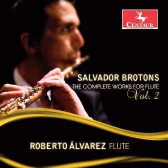 Salvador Brotons: The Complete Works for Flute, Vol. 2 by Roberto Alvarez