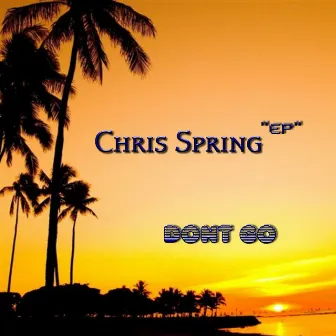 Don´t Go Ep by Chris Spring