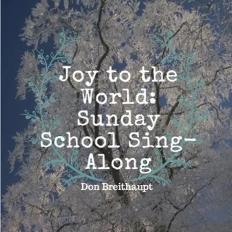 Joy to the World: Sunday School Sing-Along by Don Breithaupt