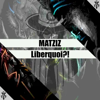 Liberquoi?! by Matziz