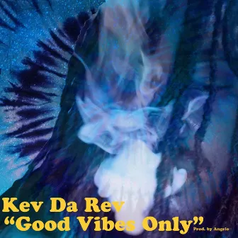 Good Vibes Only by Kev Da Rev