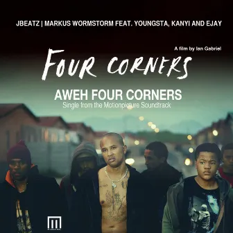 Aweh Four Corners (feat. Youngsta, Kanyi and Ejay) by Markus Wormstorm