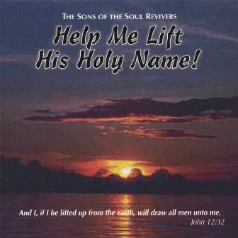 Help Me Lift His Holy Name by The Sons of the Soul Revivers