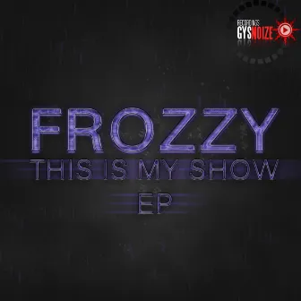 This Is My Show by Frozzy