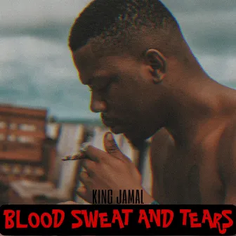 Blood Sweat $ Tears by King Jamal