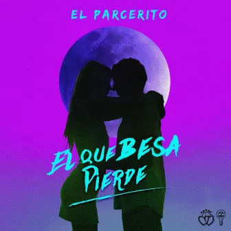 El Que Besa Pierde by El Parcerito