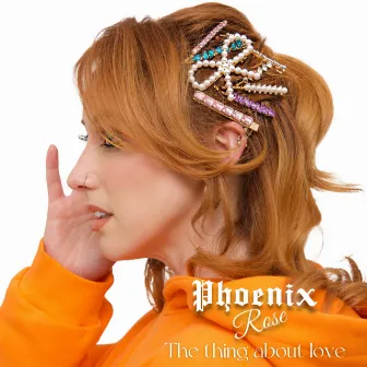 The Thing About Love by Phoenix Rose