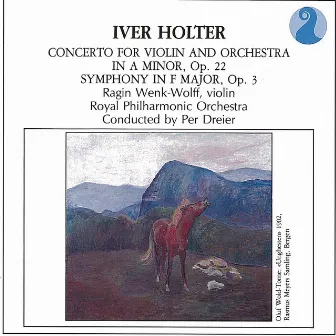 Holter: Concerto for Violin and Orchestra in A minor, Op.22 - Symphony in F major, Op.3 by Ragin Wenk-Wolff