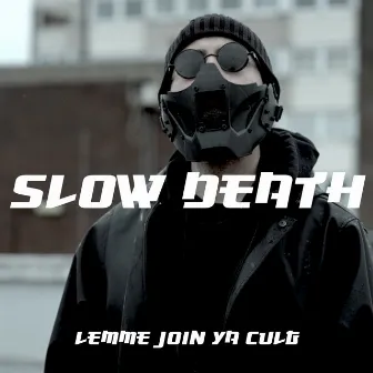 Lemme join ya cult by Slow Death