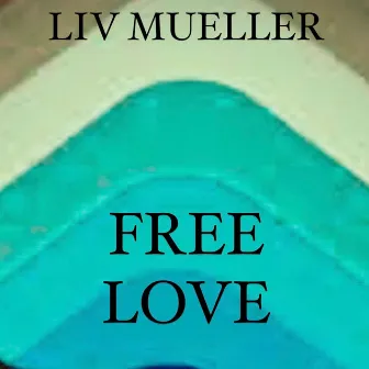 FREE LOVE by Liv Mueller