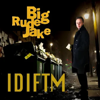 IDIFTM by Big Rude Jake