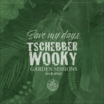 Save My Days (Garden Sessions Live & Direct) by Tschebberwooky